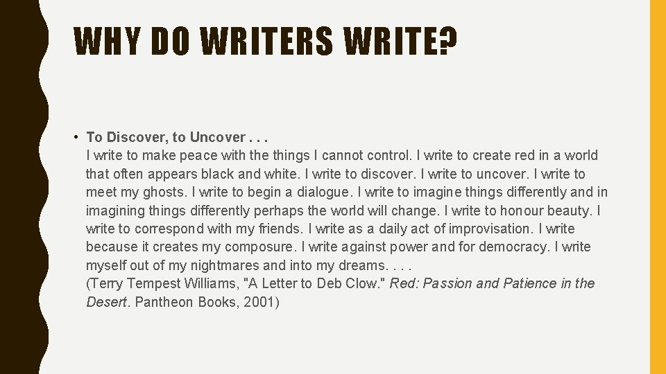 WHY DO WRITERS WRITE? • To Discover, to Uncover. . . I write to