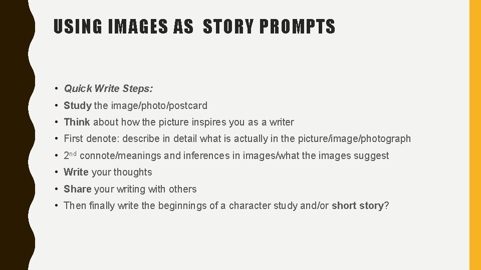 USING IMAGES AS STORY PROMPTS • Quick Write Steps: • Study the image/photo/postcard •