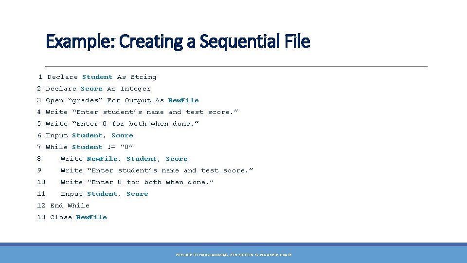 Example: Creating a Sequential File 1 Declare Student As String 2 Declare Score As