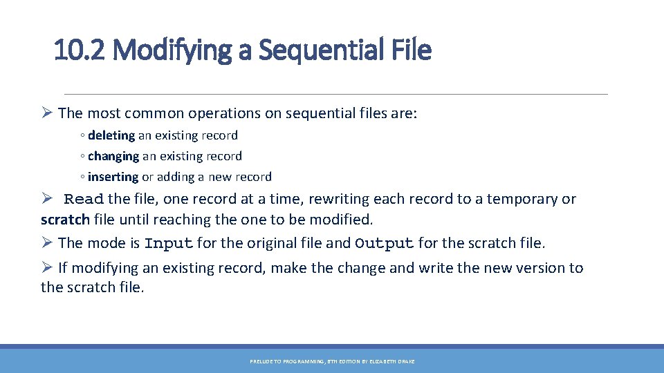 10. 2 Modifying a Sequential File Ø The most common operations on sequential files