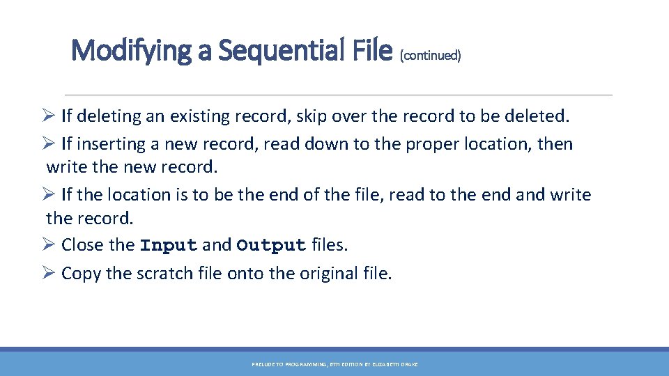 Modifying a Sequential File (continued) Ø If deleting an existing record, skip over the