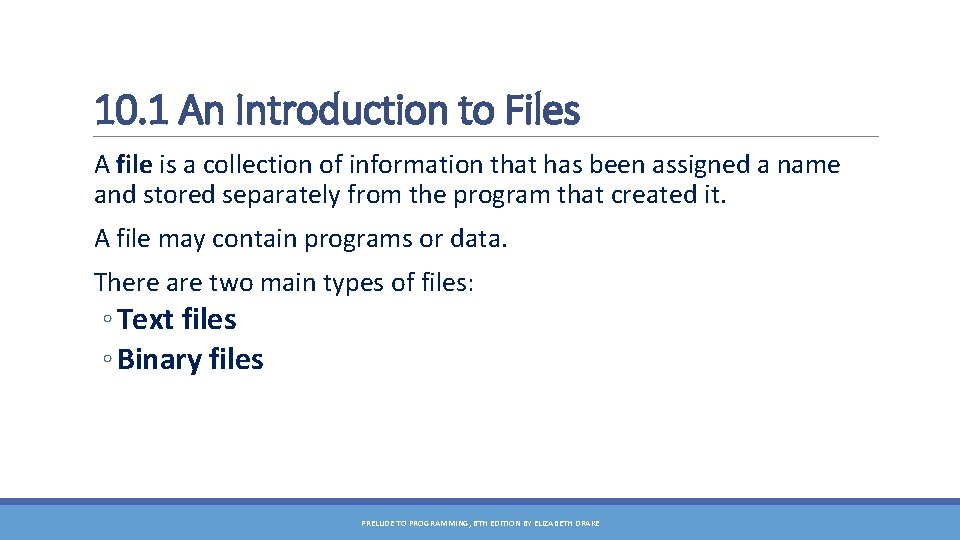 10. 1 An Introduction to Files A file is a collection of information that