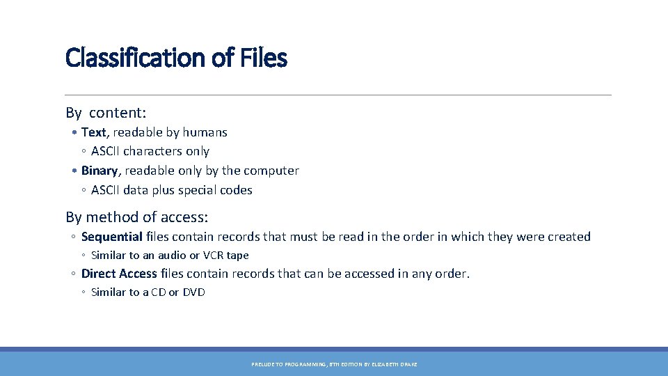 Classification of Files By content: • Text, readable by humans ◦ ASCII characters only