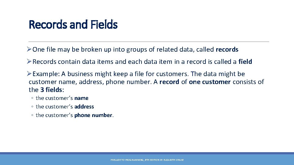 Records and Fields ØOne file may be broken up into groups of related data,