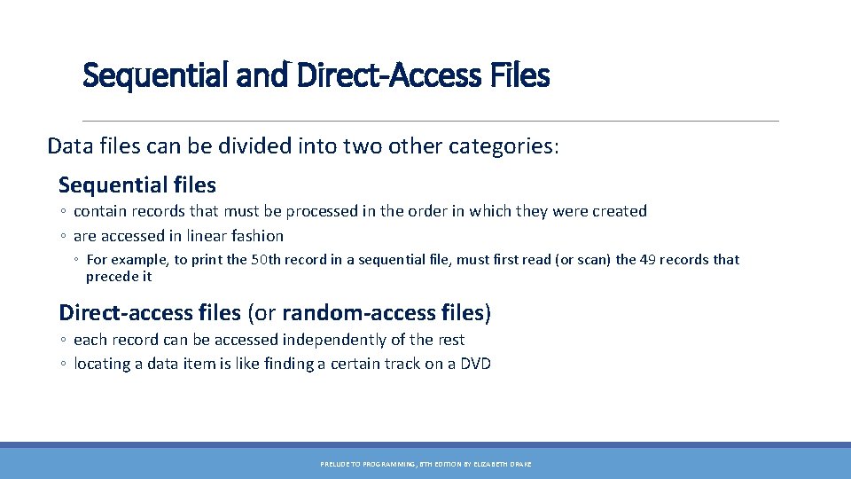 Sequential and Direct-Access Files Data files can be divided into two other categories: Sequential