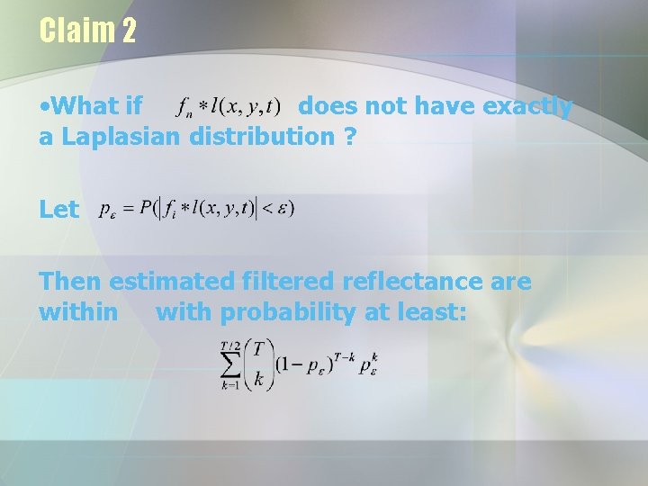 Claim 2 • What if does not have exactly a Laplasian distribution ? Let