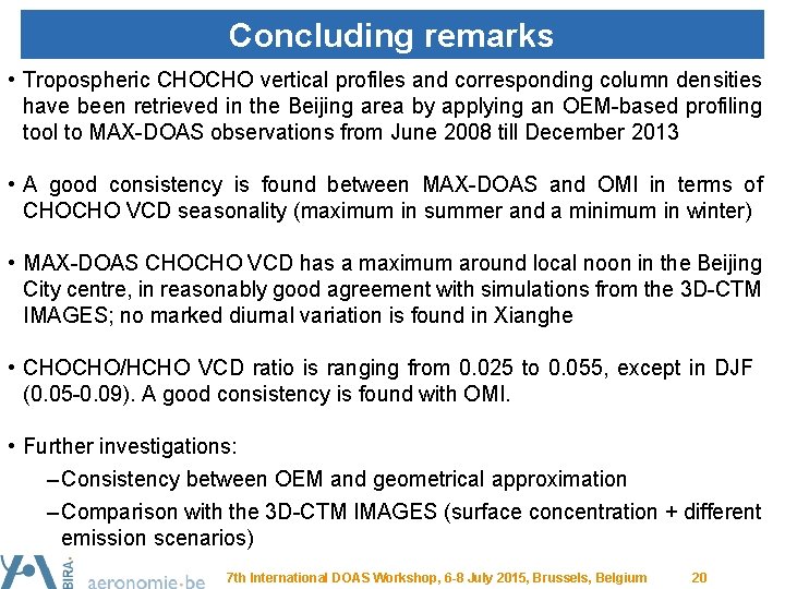 Concluding remarks • Tropospheric CHOCHO vertical profiles and corresponding column densities have been retrieved