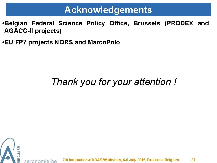 Acknowledgements • Belgian Federal Science Policy Office, Brussels (PRODEX and AGACC-II projects) • EU