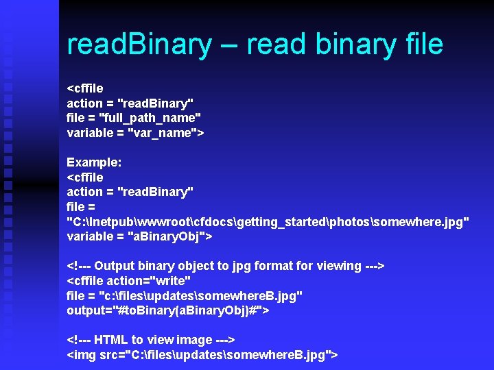 read. Binary – read binary file <cffile action = "read. Binary" file = "full_path_name"