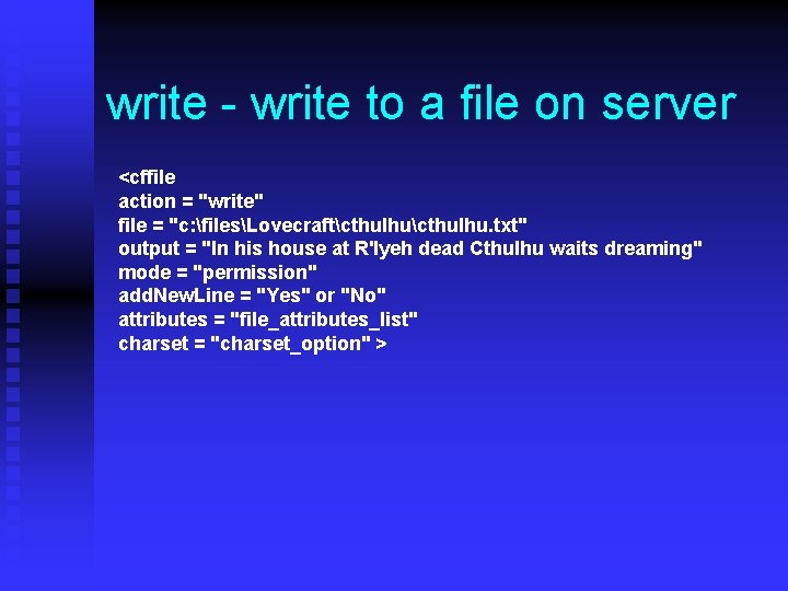 write - write to a file on server <cffile action = "write" file =