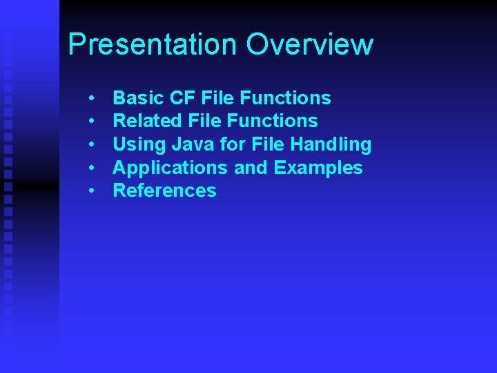 Presentation Overview • • • Basic CF File Functions Related File Functions Using Java