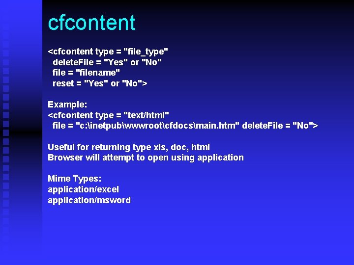 cfcontent <cfcontent type = "file_type" delete. File = "Yes" or "No" file = "filename"