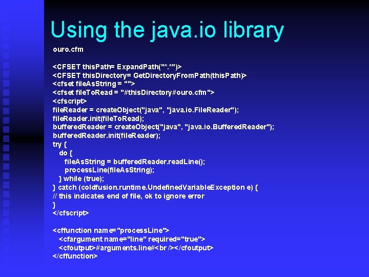 Using the java. io library ouro. cfm <CFSET this. Path= Expand. Path("*. *")> <CFSET