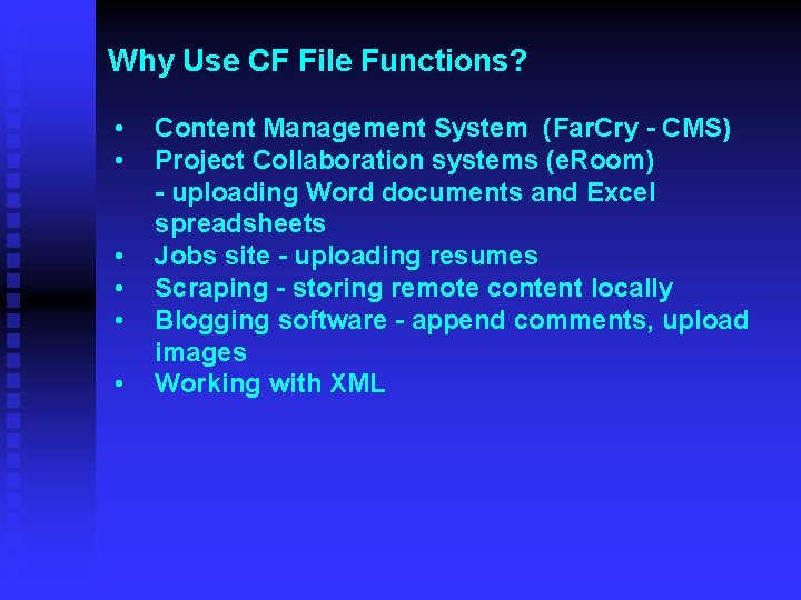 Why Use CF File Functions? • • • Content Management System (Far. Cry -