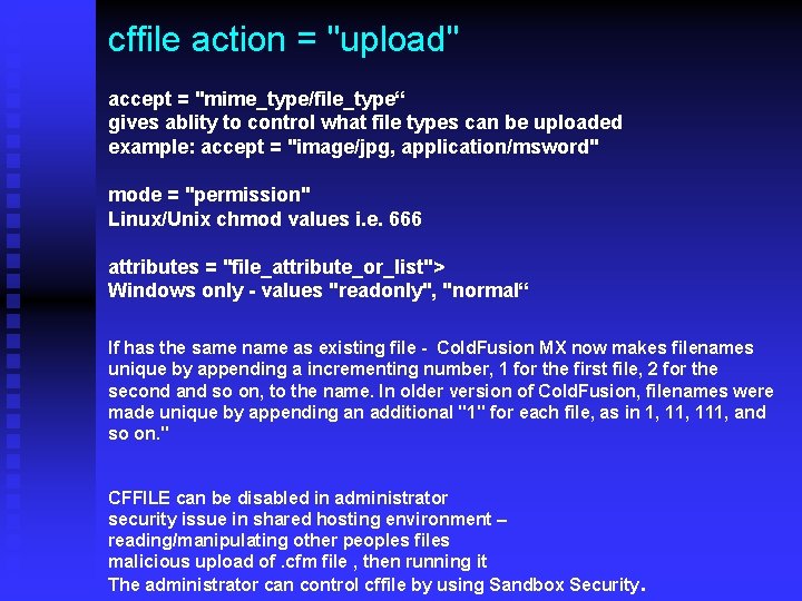 cffile action = "upload" accept = "mime_type/file_type“ gives ablity to control what file types
