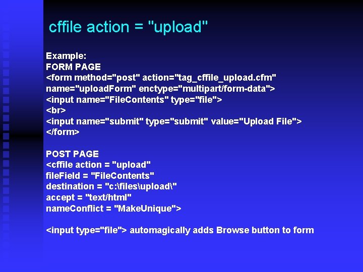 cffile action = "upload" Example: FORM PAGE <form method="post" action="tag_cffile_upload. cfm" name="upload. Form" enctype="multipart/form-data">