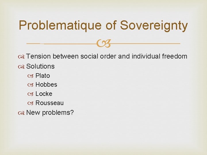 Problematique of Sovereignty Tension between social order and individual freedom Solutions Plato Hobbes Locke