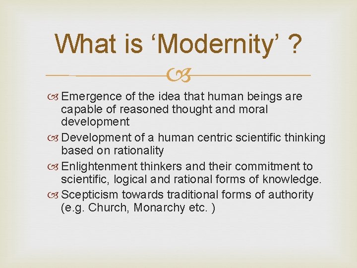 What is ‘Modernity’ ? Emergence of the idea that human beings are capable of