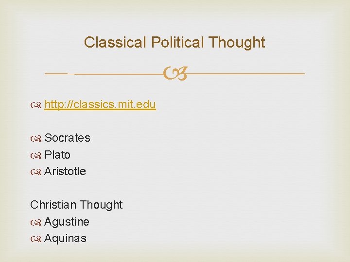 Classical Political Thought http: //classics. mit. edu Socrates Plato Aristotle Christian Thought Agustine Aquinas