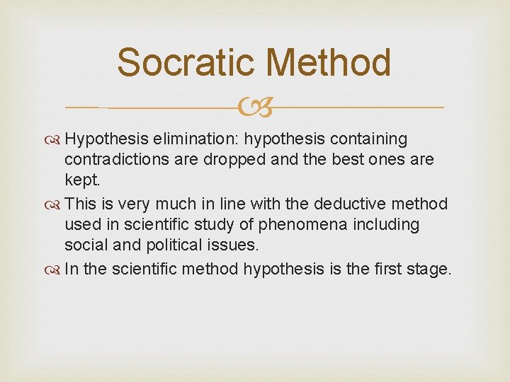 Socratic Method Hypothesis elimination: hypothesis containing contradictions are dropped and the best ones are