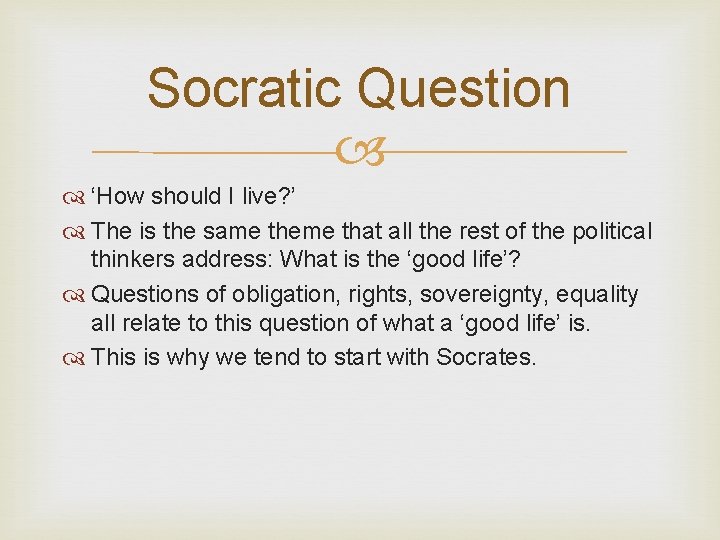 Socratic Question ‘How should I live? ’ The is the same theme that all