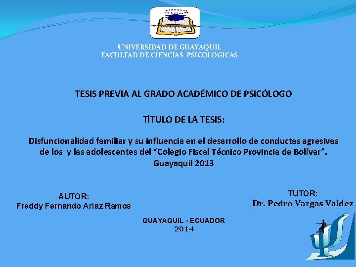 UNIVERSIDAD DE GUAYAQUIL FACULTAD DE CIENCIAS PSICOLOGICAS TESIS PREVIA AL GRADO ACADÉMICO DE PSICÓLOGO