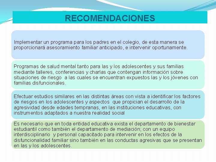 RECOMENDACIONES Implementar un programa para los padres en el colegio, de esta manera se