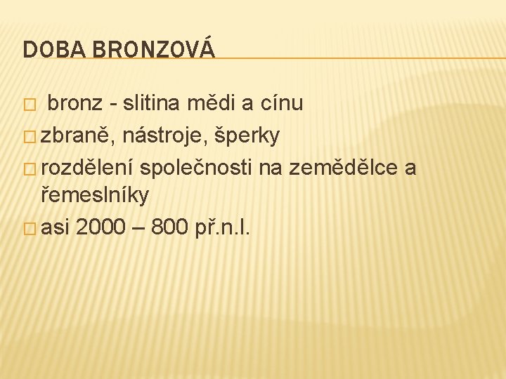 DOBA BRONZOVÁ bronz - slitina mědi a cínu � zbraně, nástroje, šperky � rozdělení