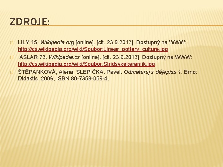 ZDROJE: � � � LILY 15. Wikipedia. org [online]. [cit. 23. 9. 2013]. Dostupný