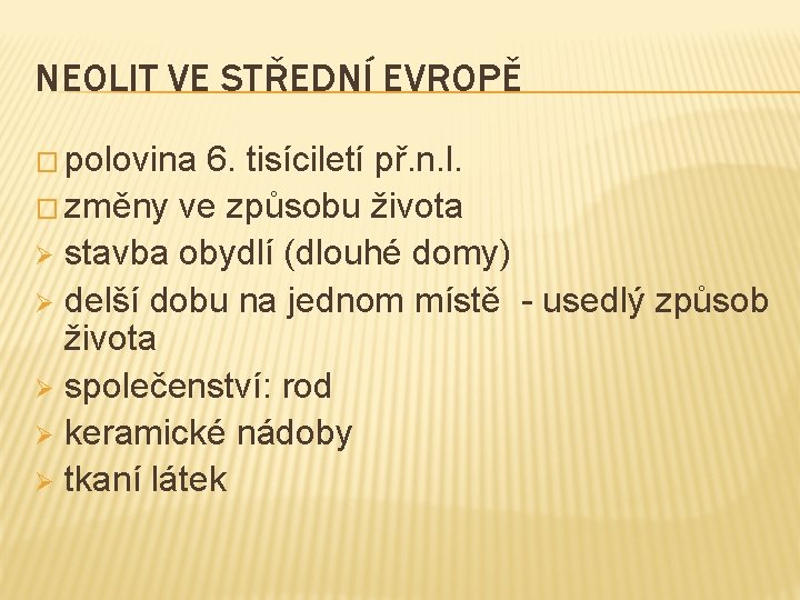 NEOLIT VE STŘEDNÍ EVROPĚ � polovina 6. tisíciletí př. n. l. � změny ve