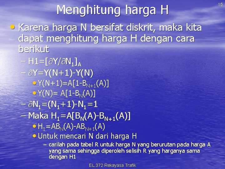 Menghitung harga H • Karena harga N bersifat diskrit, maka kita dapat menghitung harga