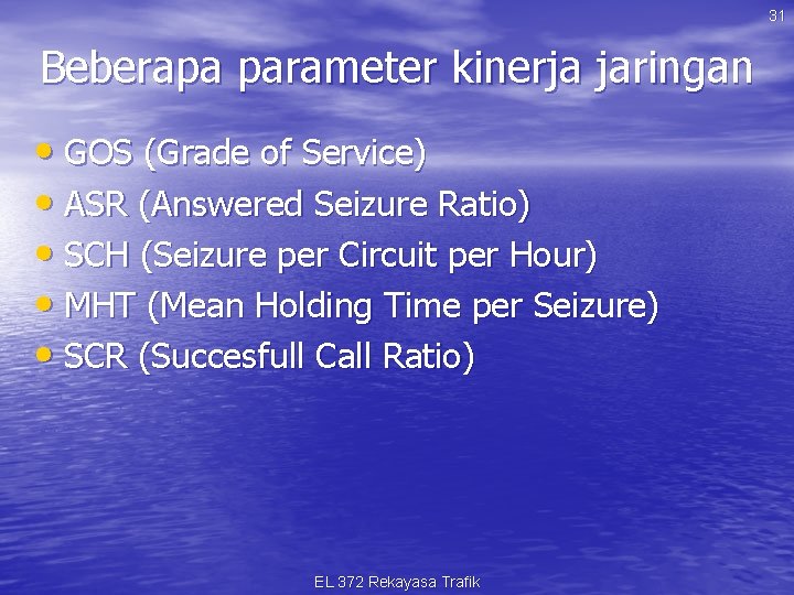 31 Beberapa parameter kinerja jaringan • GOS (Grade of Service) • ASR (Answered Seizure