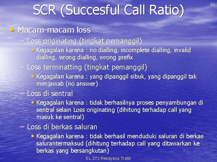 SCR (Succesful Call Ratio) • Macam-macam loss – Loss originating (tingkat pemanggil) • Kegagalan