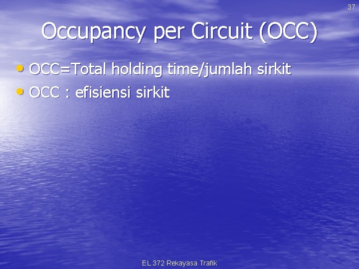 37 Occupancy per Circuit (OCC) • OCC=Total holding time/jumlah sirkit • OCC : efisiensi