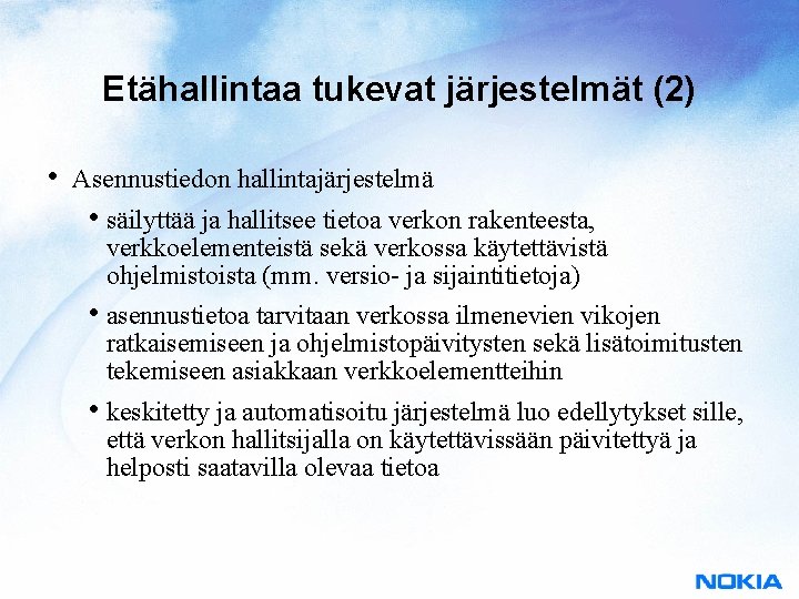 Etähallintaa tukevat järjestelmät (2) • Asennustiedon hallintajärjestelmä • säilyttää ja hallitsee tietoa verkon rakenteesta,