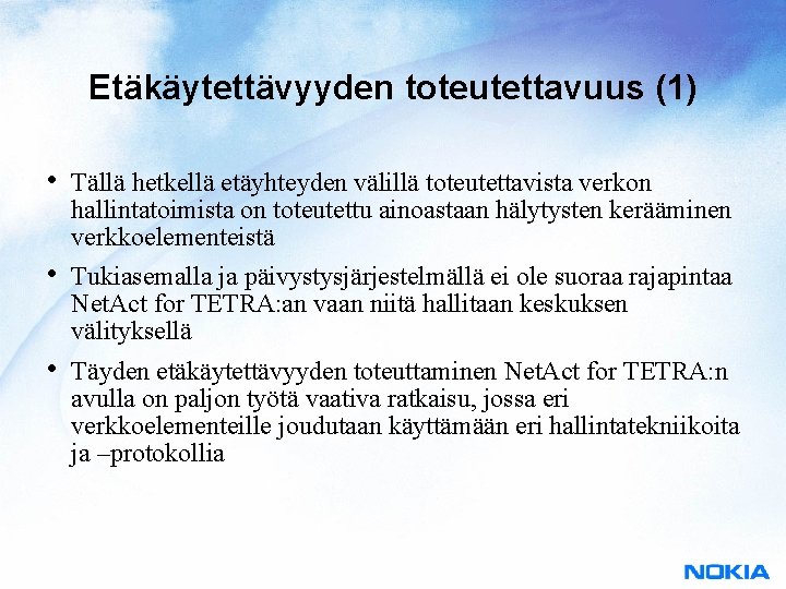 Etäkäytettävyyden toteutettavuus (1) • Tällä hetkellä etäyhteyden välillä toteutettavista verkon hallintatoimista on toteutettu ainoastaan