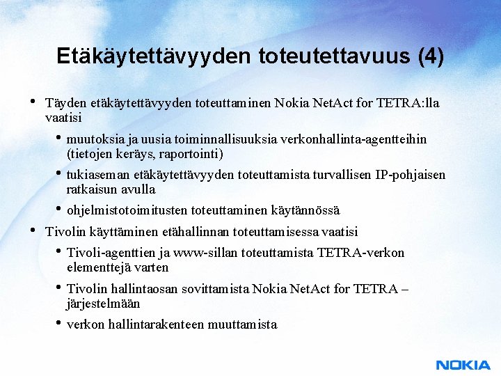 Etäkäytettävyyden toteutettavuus (4) • Täyden etäkäytettävyyden toteuttaminen Nokia Net. Act for TETRA: lla vaatisi