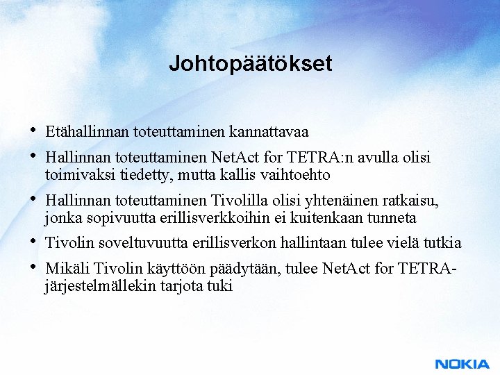 Johtopäätökset • • Etähallinnan toteuttaminen kannattavaa • Hallinnan toteuttaminen Tivolilla olisi yhtenäinen ratkaisu, jonka