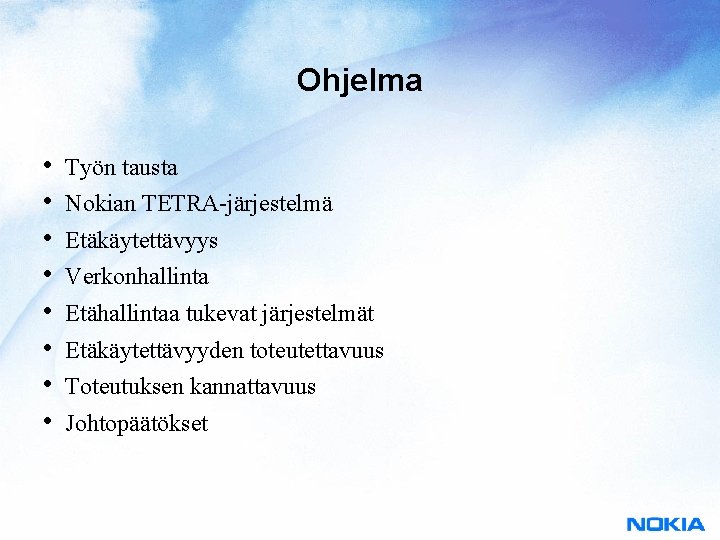 Ohjelma • • Työn tausta Nokian TETRA-järjestelmä Etäkäytettävyys Verkonhallinta Etähallintaa tukevat järjestelmät Etäkäytettävyyden toteutettavuus