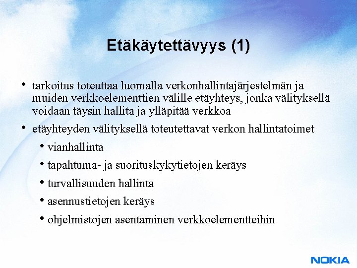 Etäkäytettävyys (1) • tarkoitus toteuttaa luomalla verkonhallintajärjestelmän ja muiden verkkoelementtien välille etäyhteys, jonka välityksellä