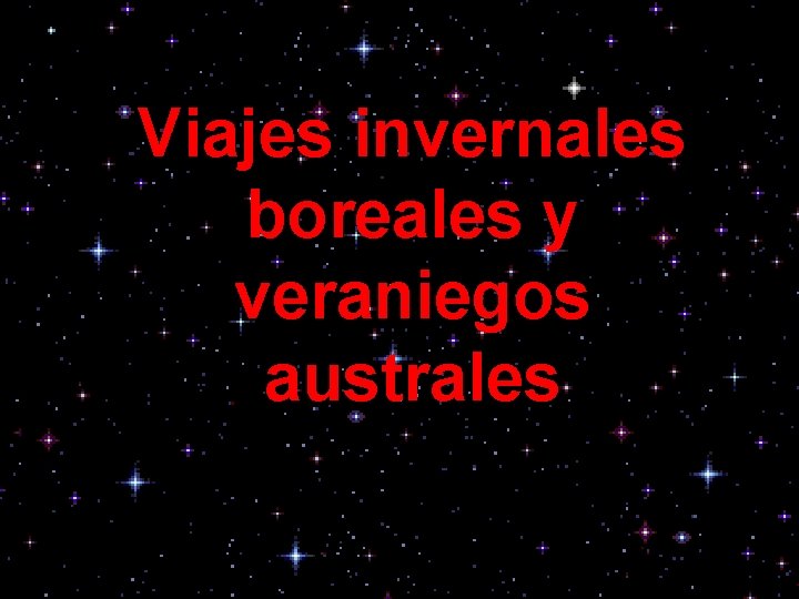 Viajes invernales boreales y veraniegos australes 