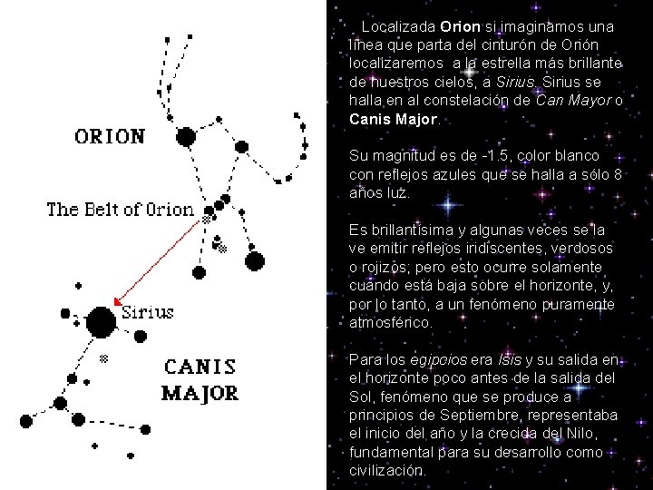  Localizada Orion si imaginamos una línea que parta del cinturón de Orión localizaremos