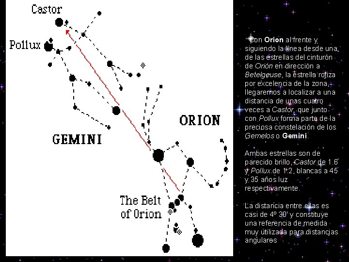  Con Orion al frente y siguiendo la línea desde una de las estrellas