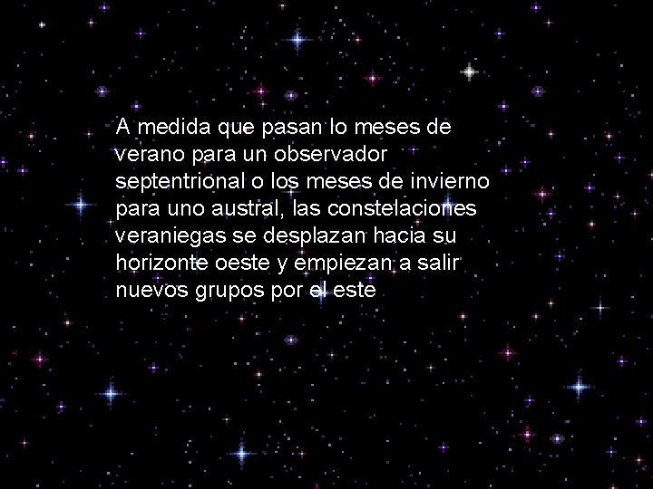 A medida que pasan lo meses de verano para un observador septentrional o los