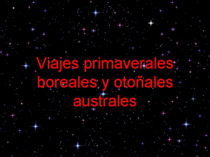 Viajes primaverales boreales y otoñales australes 