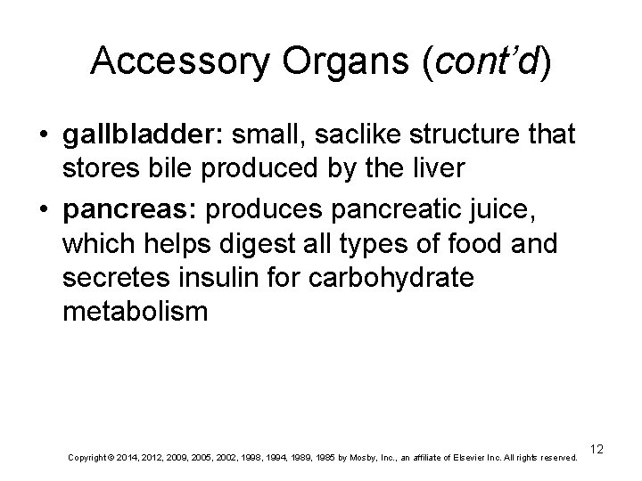 Accessory Organs (cont’d) • gallbladder: small, saclike structure that stores bile produced by the