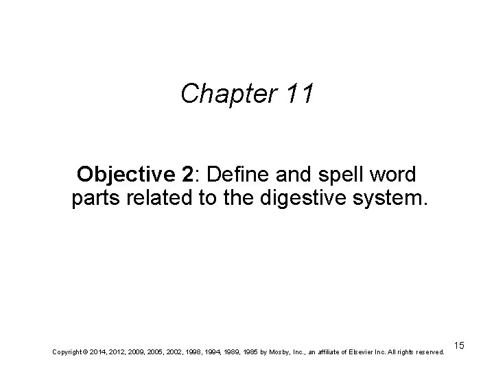 Chapter 11 Objective 2: Define and spell word parts related to the digestive system.