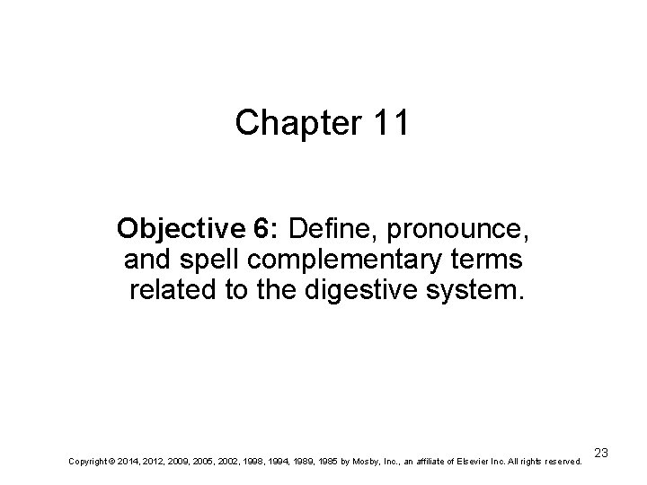 Chapter 11 Objective 6: Define, pronounce, and spell complementary terms related to the digestive