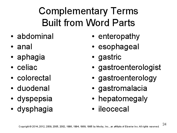 Complementary Terms Built from Word Parts • • abdominal aphagia celiac colorectal duodenal dyspepsia