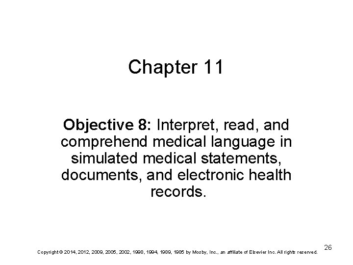 Chapter 11 Objective 8: Interpret, read, and comprehend medical language in simulated medical statements,